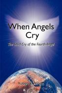 When Angels Cry di Robert E. Wright edito da iUniverse