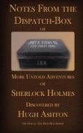 Notes from the Dispatch Box of John H Watson, MD: More Untold Adventures of Sherlock Holmes di Hugh Ashton edito da Inknbeans Press