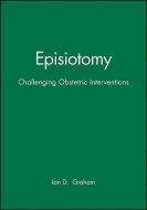 Episiotomy di Ian D. Graham edito da Wiley-Blackwell