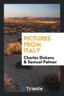 Pictures from Italy di Charles Dickens, Samuel Palmer edito da LIGHTNING SOURCE INC