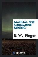 Manual for Submarine Mining di R. W. Pinger edito da LIGHTNING SOURCE INC