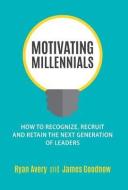 Motivating Millennials di Ryan Avery, James Goodnow edito da Averytoday, Inc.