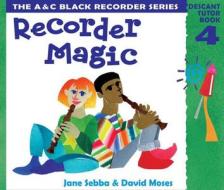 Recorder Magic: Descant Tutor Book 4 di Jane Sebba, David Moses edito da HarperCollins Publishers