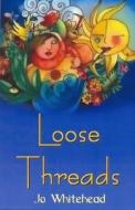 Loose Threads di Jo Whitehead edito da Arthur H.stockwell Ltd