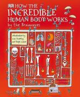 How The Incredible Human Body Works di WALKER RICHARD edito da Dorling Kindersley