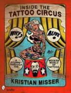Inside the Tattoo Circus: A Journey through the Modern World of Tatto di Kristian Misser edito da Schiffer Publishing Ltd