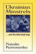 Ukrainian Minstrels: Why the Blind Should Sing di Natalie O. Kononenko edito da Taylor & Francis Ltd