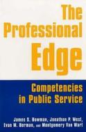 The Professional Edge: Competencies in Public Service di James S. Bowman, Jonathan P. West, Margo Berman, Evan M. Berman, Montgomery van Wart edito da Taylor & Francis Ltd