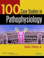 100 Case Studies in Pathophysiology di Harold J. Bruyere edito da Lippincott Williams and Wilkins