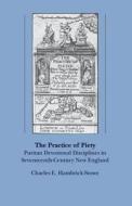 The Practice of Piety di Hambrick Stowe Charles E, Charles E. Hambrick-Stowe, C. E. Hambrick-Stowe edito da University of N. Carolina Press