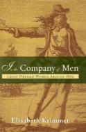 In the Company of Men: Cross-Dressed Women Around 1800 di Elisabeth Krimmer edito da WAYNE ST UNIV PR