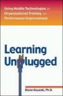 Learning Unplugged di Diane M. Gayeski edito da Amacom