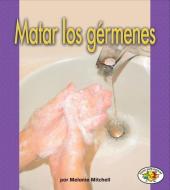 Matar Los Gérmenes (Killing Germs) di Melanie Mitchell edito da EDICIONES LERNER