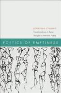 Poetics of Emptiness: Transformations of Asian Thought in American Poetry di Jonathan Stalling edito da AMER LITERATURES INITIATIVE