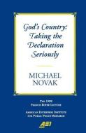 God's Country: Taking the Declaration Seriously: The 1999 Francis Boyer Lecture (Francis Boyer Lectures on Public Policy di Michael Novak edito da AEI PR