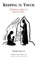 Keeping in Touch: Posthumous Papers on Ignatian Topics di Sj Michael Ivens edito da GRACEWING
