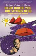 Right Where You Are Sitting Now: Protecting Animal Companions After You Die di Robert Anton Wilson edito da RONIN PUB