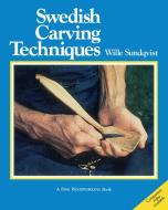 Swedish Carving Techniques di Wille Sundqvist edito da TAUNTON PR
