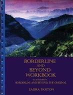 Borderline and Beyond Workbook- To Accompany Borderline and Beyond, the Original di Paxton Laura edito da WHITE TIGER DREAM PR
