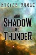 With Shadow and Thunder di Stefan Vucak edito da Stefan Vucak