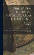Philips' New Historical Historical Atlas For Students di Muir Ramsay 1872-1941 Muir, Philip George Philip edito da Legare Street Press