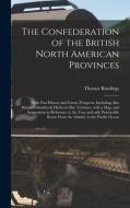 THE CONFEDERATION OF THE BRITISH NORTH A di THOMAS RAWLINGS edito da LIGHTNING SOURCE UK LTD