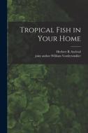 Tropical Fish in Your Home di Herbert R. Axelrod edito da LIGHTNING SOURCE INC