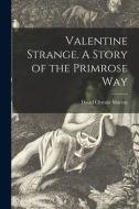 Valentine Strange. A Story of the Primrose Way di David Christie Murray edito da LIGHTNING SOURCE INC