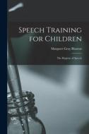 Speech Training for Children: The Hygiene of Speech di Margaret Gray Blanton edito da LEGARE STREET PR
