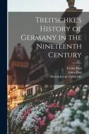 Treitschke's History of Germany in the Nineteenth Century di Cedar Paul, Eden Paul, Heinrich Von Treitschke edito da LEGARE STREET PR