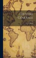 Histoire Générale di Victor Duruy edito da LEGARE STREET PR