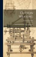 Cotton Weaving di Richard Marsden edito da LEGARE STREET PR