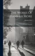 The Works Of Hannah More: Structures On Modern System Of Female Education di Hannah More edito da LEGARE STREET PR