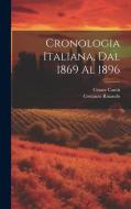 Cronologia Italiana, Dal 1869 Al 1896 di Cesare Cantù, Costanzo Rinaudo edito da LEGARE STREET PR