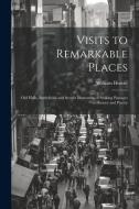 Visits to Remarkable Places: Old Halls, Battlefields and Scenes Illustrative of Striking Passages in History and Poetry di William Howitt edito da LEGARE STREET PR