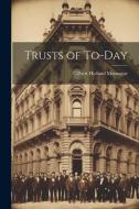 Trusts of To-Day di Gilbert Holland Montague edito da Creative Media Partners, LLC