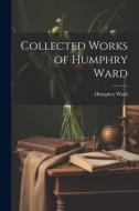 Collected Works of Humphry Ward di Humphry Ward edito da LEGARE STREET PR