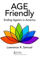 Age Friendly di Lawrence R. Samuel edito da Taylor & Francis Ltd