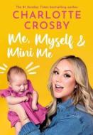 Me, Myself And Mini Me di Charlotte Crosby edito da Headline Publishing Group