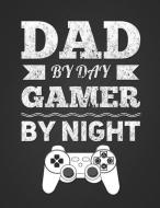 Dad by Day, Gamer by Night: Funny Novelty Gift Notebook for a Gamer Dad Blank Lined College Ruled Composition Notepad 14 di Dream Journals edito da INDEPENDENTLY PUBLISHED