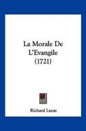 La Morale de L'Evangile (1721) di Richard Lucas edito da Kessinger Publishing