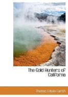 The Gold Hunters Of Californa di Thomas Edwin Farish edito da Bibliolife