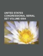 United States Congressional Serial Set Volume 6504 di Books Group edito da Rarebooksclub.com