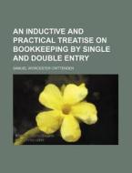 An Inductive and Practical Treatise on Bookkeeping by Single and Double Entry di Samuel Worcester Crittenden edito da Rarebooksclub.com