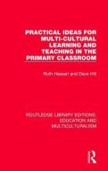 Practical Ideas For Multi-cultural Learning And Teaching In The Primary Classroom di Ruth Hessari, Dave Hill edito da Taylor & Francis Ltd