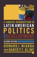 A Concise Introduction to Latin American Politics and Development di Howard J. Wiarda, Harvey F. Kline edito da Taylor & Francis Ltd