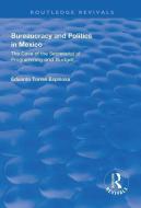 Bureaucracy and Politics in Mexico di Eduardo Torres Espinosa edito da Taylor & Francis Ltd