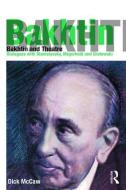 Bakhtin and Theatre: Dialogues with Stanislavski, Meyerhold and Grotowski di Dick Mccaw edito da ROUTLEDGE