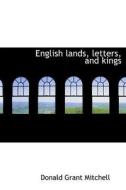 English Lands, Letters, And Kings di Donald Grant Mitchell edito da Bibliolife