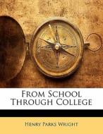 From School Through College di Henry Parks Wright edito da Bibliobazaar, Llc